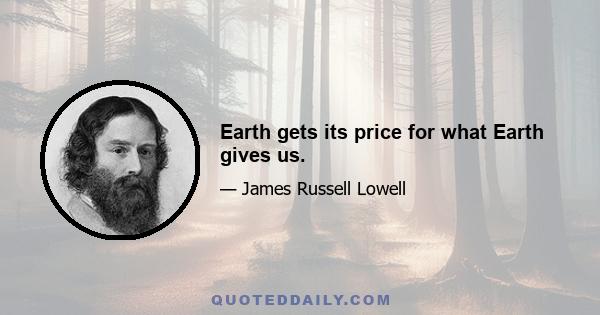 Earth gets its price for what Earth gives us.