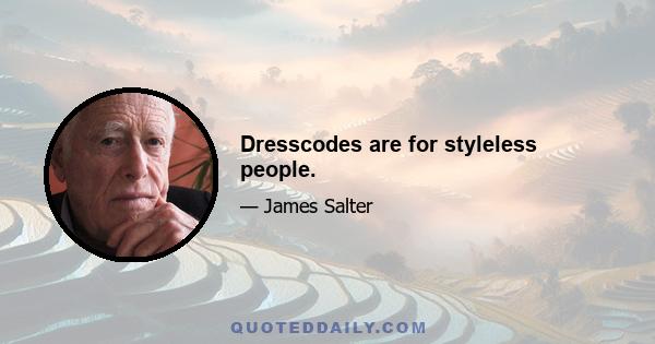 Dresscodes are for styleless people.