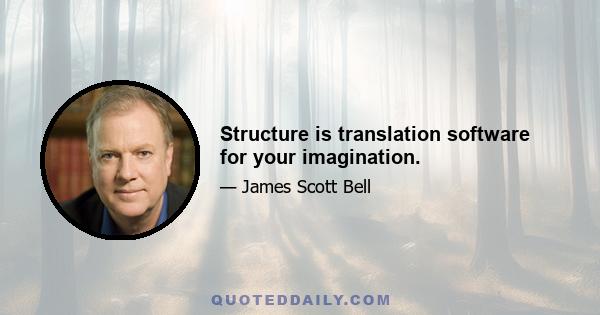 Structure is translation software for your imagination.