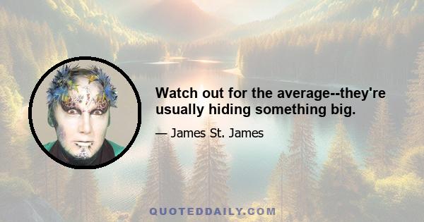 Watch out for the average--they're usually hiding something big.