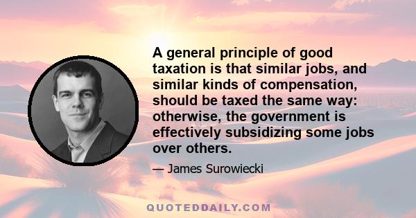 A general principle of good taxation is that similar jobs, and similar kinds of compensation, should be taxed the same way: otherwise, the government is effectively subsidizing some jobs over others.