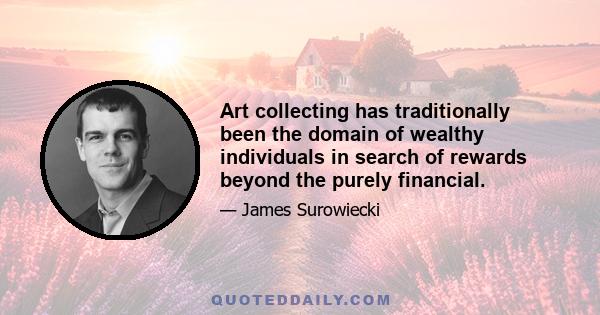 Art collecting has traditionally been the domain of wealthy individuals in search of rewards beyond the purely financial.