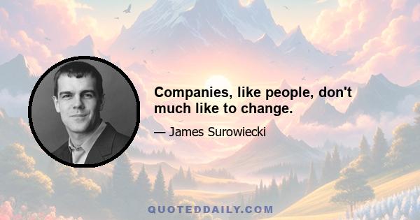 Companies, like people, don't much like to change.