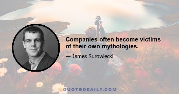 Companies often become victims of their own mythologies.