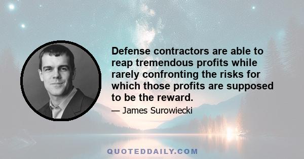 Defense contractors are able to reap tremendous profits while rarely confronting the risks for which those profits are supposed to be the reward.