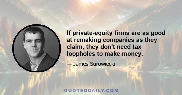 If private-equity firms are as good at remaking companies as they claim, they don't need tax loopholes to make money.