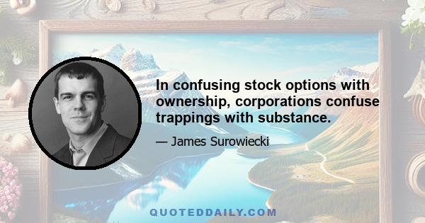 In confusing stock options with ownership, corporations confuse trappings with substance.