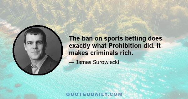 The ban on sports betting does exactly what Prohibition did. It makes criminals rich.