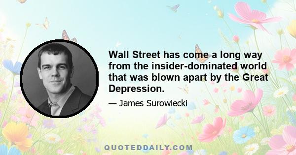 Wall Street has come a long way from the insider-dominated world that was blown apart by the Great Depression.