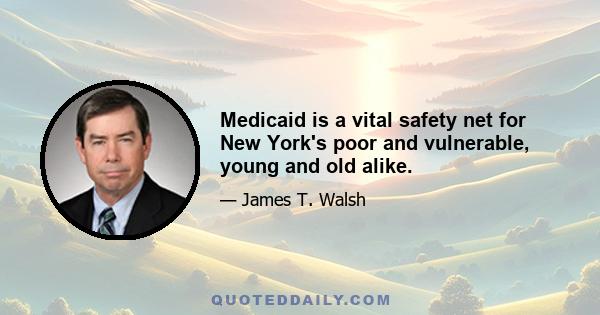 Medicaid is a vital safety net for New York's poor and vulnerable, young and old alike.