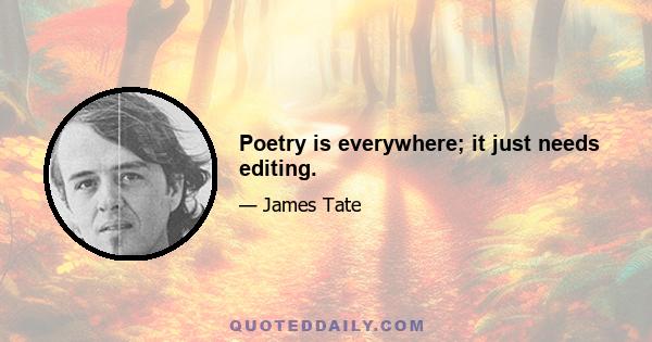 Poetry is everywhere; it just needs editing.