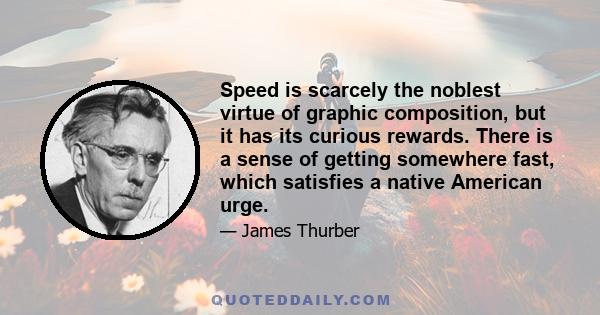 Speed is scarcely the noblest virtue of graphic composition, but it has its curious rewards. There is a sense of getting somewhere fast, which satisfies a native American urge.