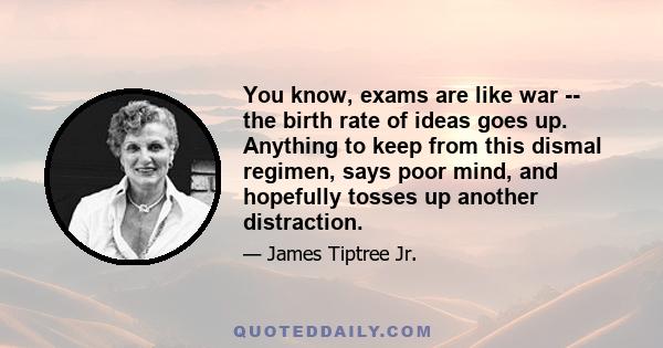 You know, exams are like war -- the birth rate of ideas goes up. Anything to keep from this dismal regimen, says poor mind, and hopefully tosses up another distraction.