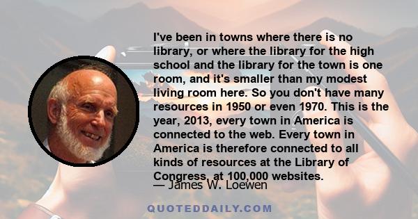 I've been in towns where there is no library, or where the library for the high school and the library for the town is one room, and it's smaller than my modest living room here. So you don't have many resources in 1950 