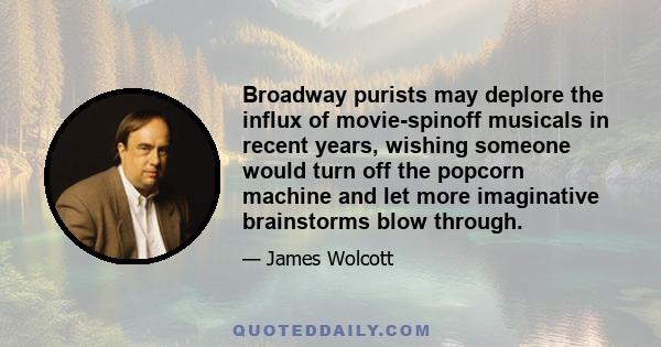 Broadway purists may deplore the influx of movie-spinoff musicals in recent years, wishing someone would turn off the popcorn machine and let more imaginative brainstorms blow through.