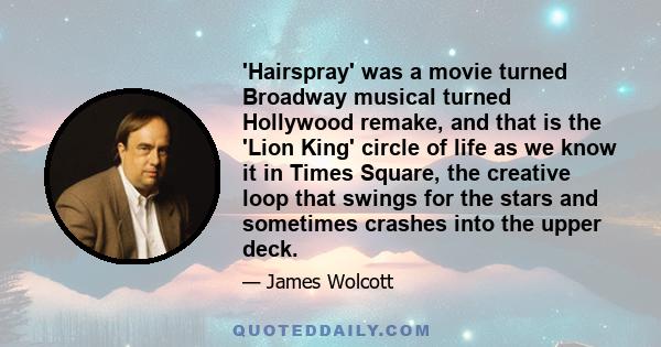 'Hairspray' was a movie turned Broadway musical turned Hollywood remake, and that is the 'Lion King' circle of life as we know it in Times Square, the creative loop that swings for the stars and sometimes crashes into