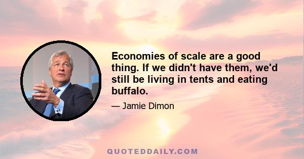 Economies of scale are a good thing. If we didn't have them, we'd still be living in tents and eating buffalo.