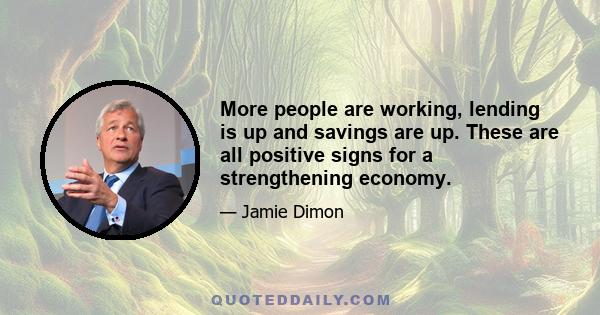 More people are working, lending is up and savings are up. These are all positive signs for a strengthening economy.