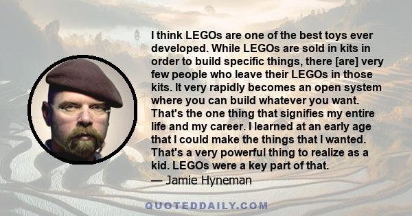 I think LEGOs are one of the best toys ever developed. While LEGOs are sold in kits in order to build specific things, there [are] very few people who leave their LEGOs in those kits. It very rapidly becomes an open