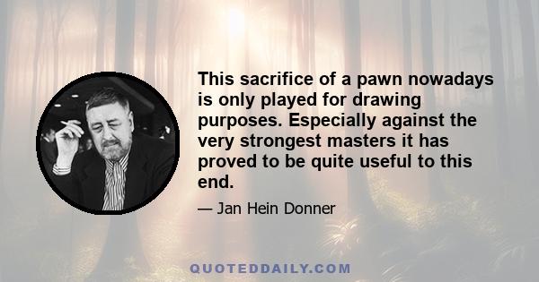 This sacrifice of a pawn nowadays is only played for drawing purposes. Especially against the very strongest masters it has proved to be quite useful to this end.