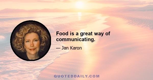 Food is a great way of communicating.