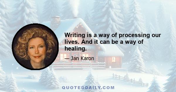 Writing is a way of processing our lives. And it can be a way of healing.