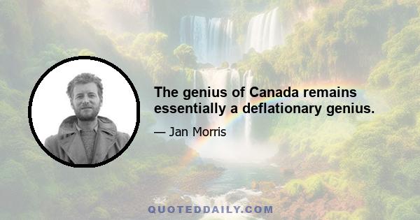 The genius of Canada remains essentially a deflationary genius.