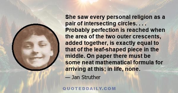 She saw every personal religion as a pair of intersecting circles. . . . Probably perfection is reached when the area of the two outer crescents, added together, is exactly equal to that of the leaf-shaped piece in the