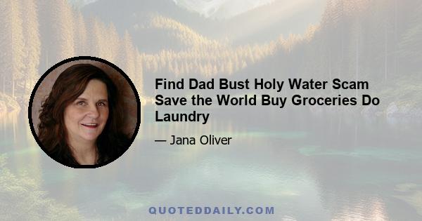 Find Dad Bust Holy Water Scam Save the World Buy Groceries Do Laundry