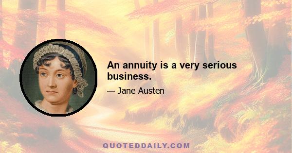 An annuity is a very serious business.