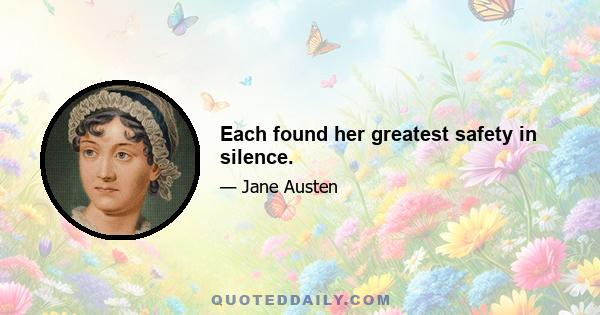 Each found her greatest safety in silence.