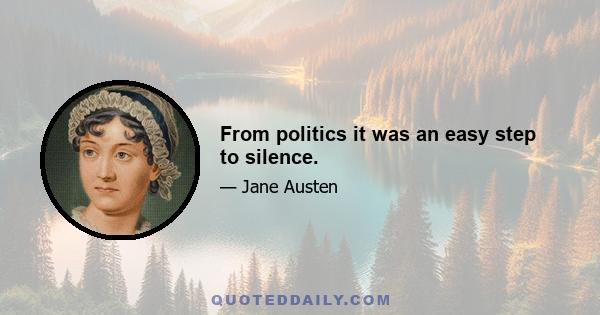 From politics it was an easy step to silence.