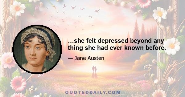 …she felt depressed beyond any thing she had ever known before.