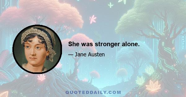 She was stronger alone.