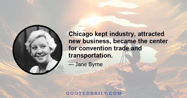 Chicago kept industry, attracted new business, became the center for convention trade and transportation.