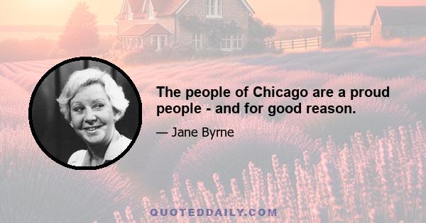 The people of Chicago are a proud people - and for good reason.