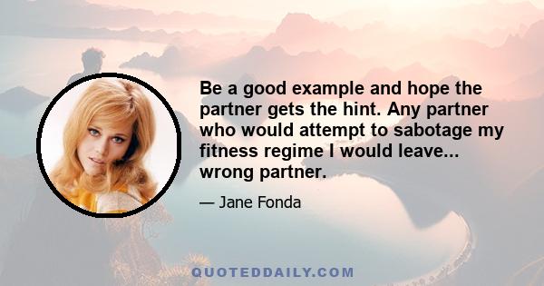 Be a good example and hope the partner gets the hint. Any partner who would attempt to sabotage my fitness regime I would leave... wrong partner.