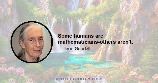 Some humans are mathematicians-others aren't.