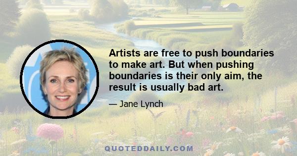 Artists are free to push boundaries to make art. But when pushing boundaries is their only aim, the result is usually bad art.