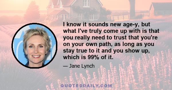 I know it sounds new age-y, but what I've truly come up with is that you really need to trust that you're on your own path, as long as you stay true to it and you show up, which is 99% of it.