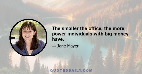 The smaller the office, the more power individuals with big money have.