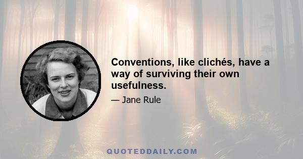 Conventions, like clichés, have a way of surviving their own usefulness.