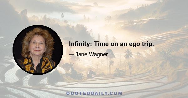 Infinity: Time on an ego trip.