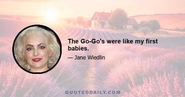 The Go-Go's were like my first babies.