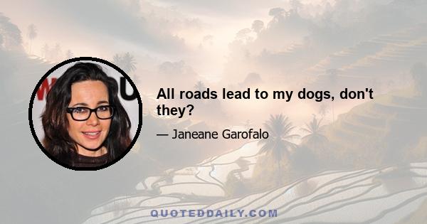 All roads lead to my dogs, don't they?