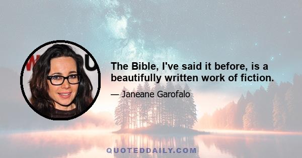 The Bible, I've said it before, is a beautifully written work of fiction.