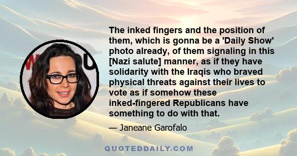 The inked fingers and the position of them, which is gonna be a 'Daily Show' photo already, of them signaling in this [Nazi salute] manner, as if they have solidarity with the Iraqis who braved physical threats against