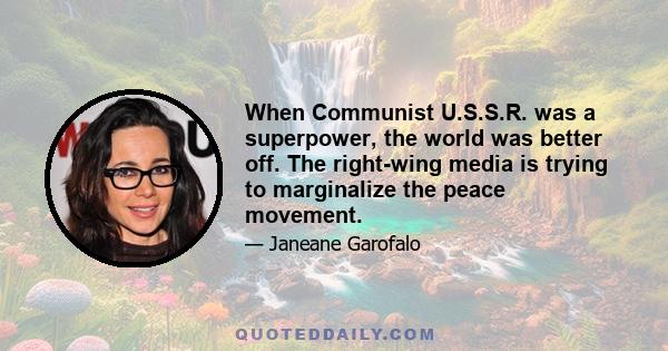 When Communist U.S.S.R. was a superpower, the world was better off. The right-wing media is trying to marginalize the peace movement.