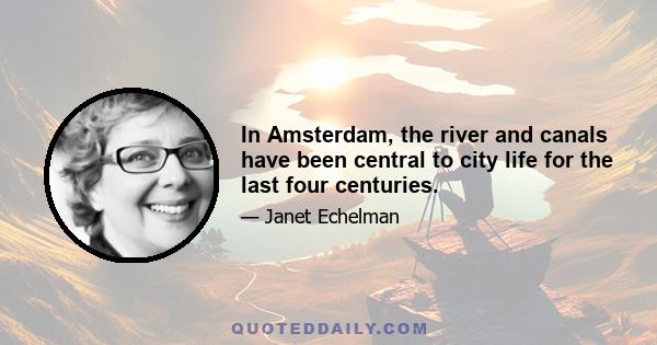 In Amsterdam, the river and canals have been central to city life for the last four centuries.