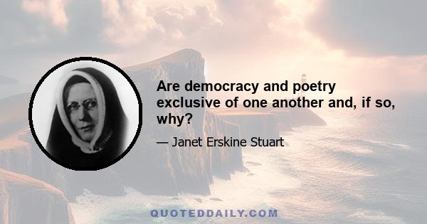 Are democracy and poetry exclusive of one another and, if so, why?